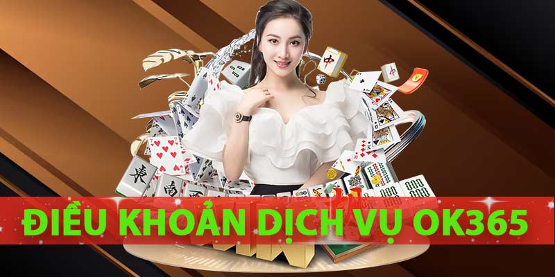 Cập Nhật Điều Khoản Dịch Vụ OK365 Trang Cá Cược Uy Tín