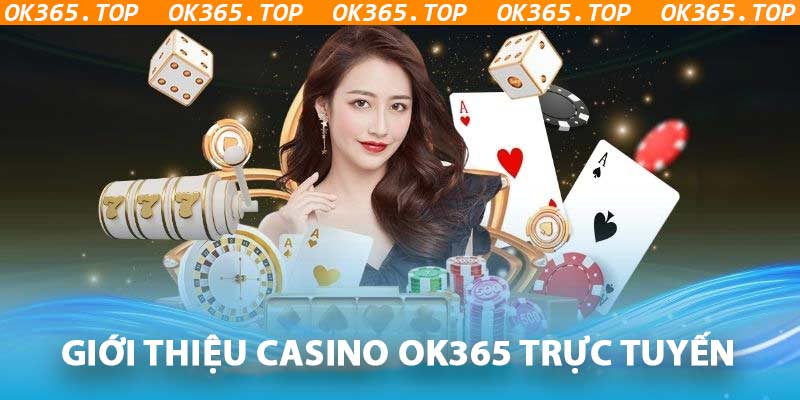 Casino OK365 - Địa Chỉ Cá Cược Trực Tuyến Hợp Pháp 2024