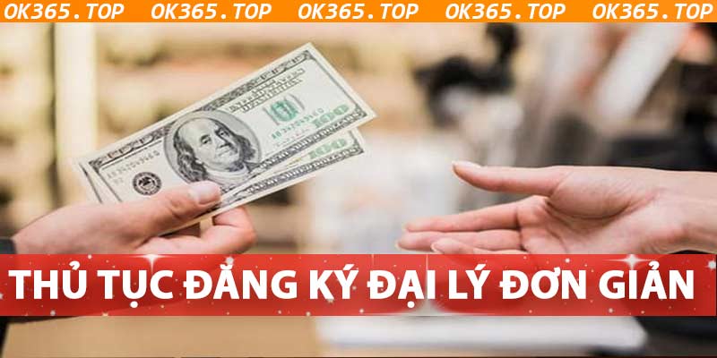 Thủ tục trở thanh đại lý ok365 đơn giản